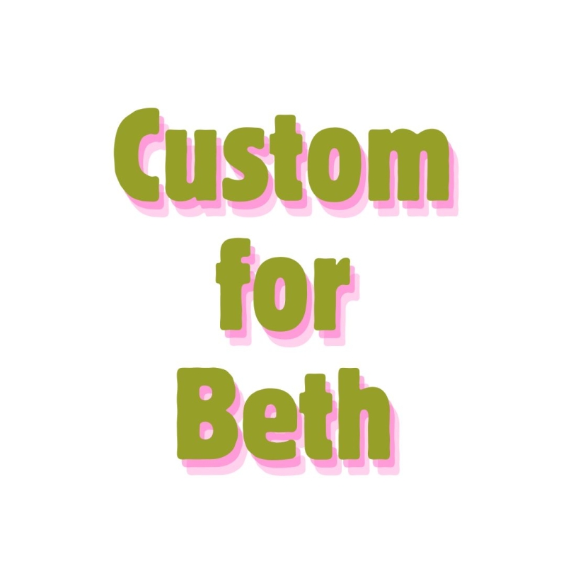 Custom for Beth P.