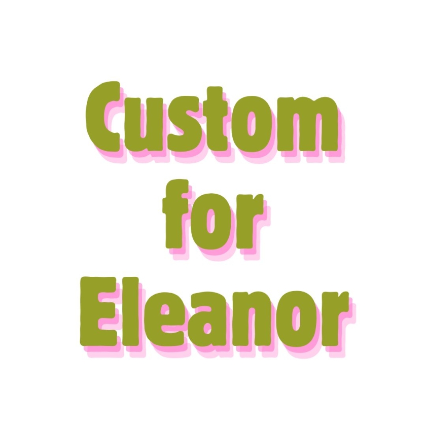 Custom for Eleanor W.
